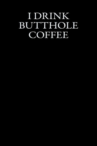 I Drink Butthole Coffee