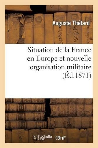 Situation de la France En Europe Et Nouvelle Organisation Militaire: (Histoire)