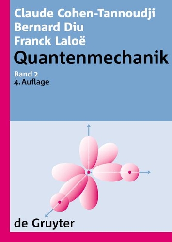 Claude Cohen-Tannoudji; Bernard Diu; Franck Laloë Quantenmechanik. Band 2