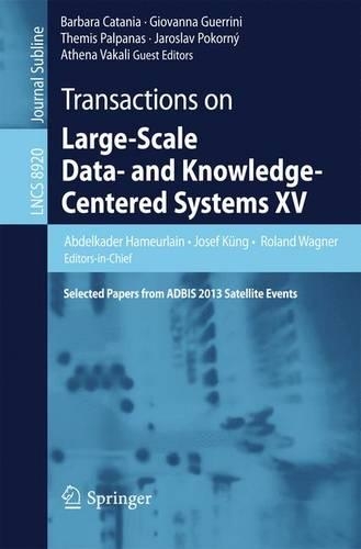 Transactions on Large-Scale Data- and Knowledge-Centered Systems XV: Selected Papers from ADBIS 2013 Satellite Events(Transactions on Large-Scale Data- and Knowledge-Centered Systems)