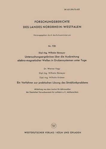Untersuchungsergebnisse über die Ausbreitung elektro-magnetischer Wellen in Grubensystemen unter Tage: Ein Verfahren zur praktischen Lösung des Strebfunkproblems(720 Forschungsberichte des Landes Nordrhein-Westfalen)