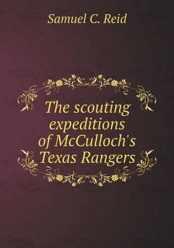 The scouting expeditions of McCulloch's Texas Rangers: (English)