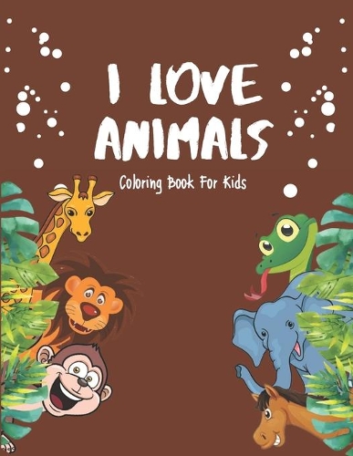 I Love Animals - Coloring Books For Kids