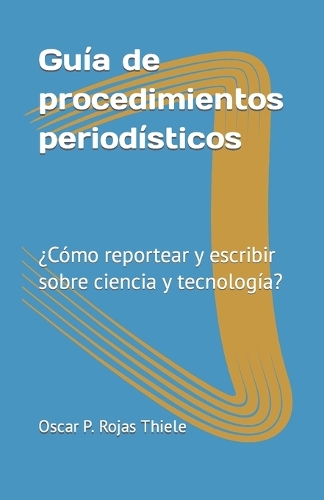 Guía de procedimientos periodísticos: ¿Cómo reportear y escribir sobre ciencia y tecnología?
