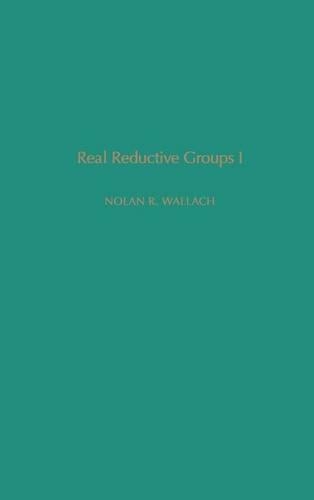 Real Reductive Groups I: Volume 132(Volume 132 Pure and Applied Mathematics)