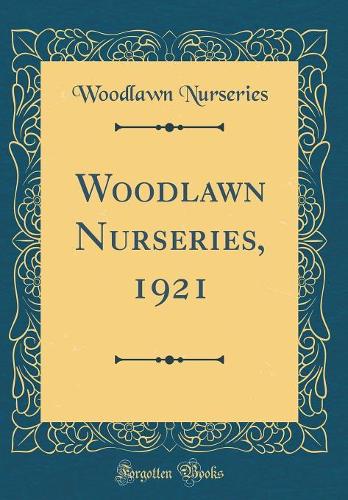 Woodlawn Nurseries, 1921 (Classic Reprint)