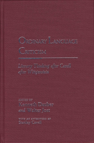 Ordinary Language Criticism: Literary Thinking After Cavell After Wittgenstein(Rethinking Theory)