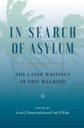 In Search Of Asylum: The Later Writings of Eric Walrond