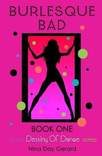 Burlesque Bad: Book One of the Destiny of Dance series(Desitny of Dance)