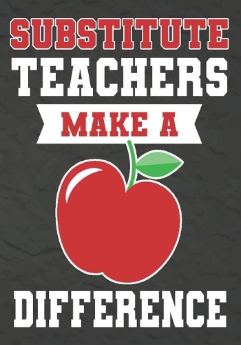 Substitute Teachers Make a Difference: Substitute Teacher Gifts, Teacher Appreciation Gifts,7x10 College Ruled Notebook, Paper School Appreciation Day Gift for Teacher from student, thank