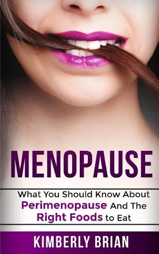 Menopause: What You Should Know about Perimenopause and the Right Foods to Eat