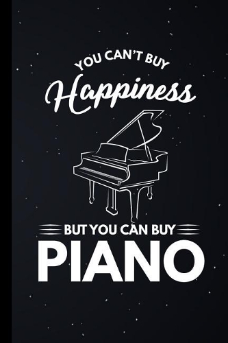 You Can't Buy Happiness But You Can Buy Piano