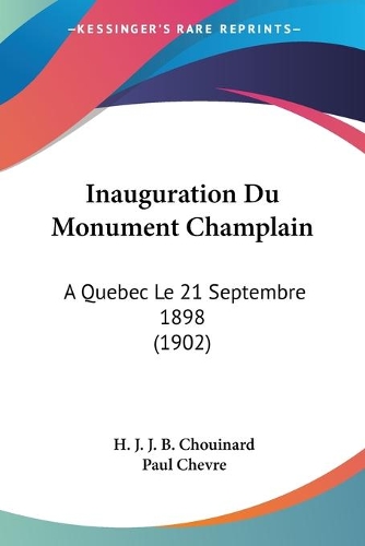 Inauguration Du Monument Champlain: A Quebec Le 21 Septembre 1898 (1902)(French)