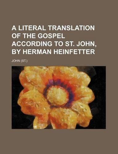 A Literal Translation of the Gospel According to St. John, by Herman Heinfetter: (English)
