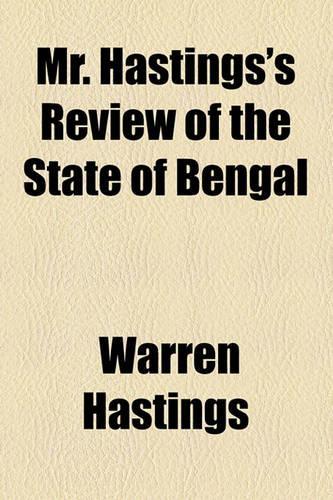 Mr. Hastings's Review of the State of Bengal: (English)