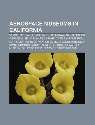 Aerospace Museums in California: Vandenberg Air Force Base, USS Midway, San Diego Air & Space Museum, Planes of Fame, Castle Air Museum(English)