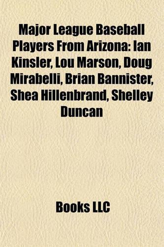 Major League Baseball Players from Arizona: Ian Kinsler, Lou Marson, Doug Mirabelli, Brian Bannister, Shea Hillenbrand, Shelley Duncan(English)