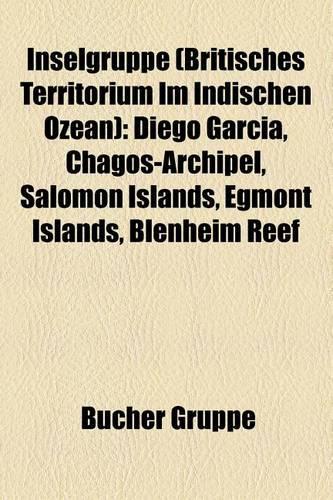 Inselgruppe (Britisches Territorium Im Indischen Ozean): Diego Garcia, Chagos-Archipel, Salomon Islands, Egmont Islands, Blenheim Reef(German)