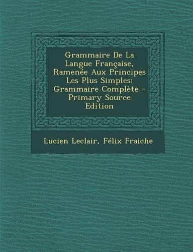 Grammaire De La Langue Française, Ramenée Aux Principes Les Plus Simples