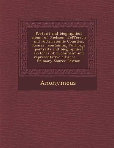Portrait and Biographical Album of Jackson, Jefferson and Pottawatomie Counties, Kansas