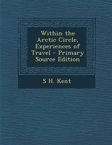 Within the Arctic Circle, Experiences of Travel - Primary Source Edition