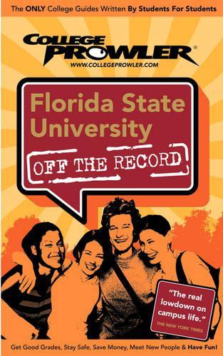 Florida State University: (College Prowler: Florida State University Off the Record)