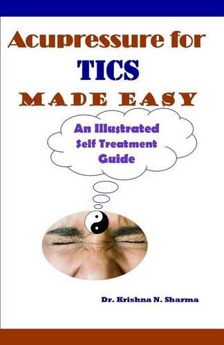 Acupressure for Tics Made Easy: An Illustrated Self Treatment Guide(English)
