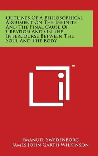 Outlines of a Philosophical Argument on the Infinite and the Final Cause of Creation and on the Intercourse Between the Soul and the Body