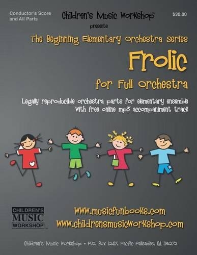 Frolic: Legally reproducible orchestra parts for elementary ensemble with free online mp3 accompaniment track(5 Beginning Elementary Full Orchestra)