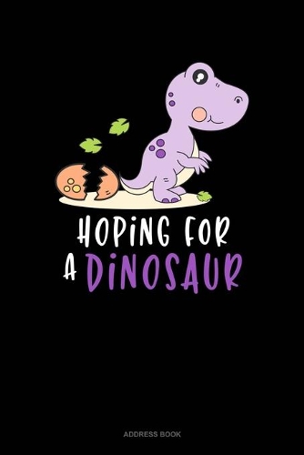 Hoping For A Dinosaur: Address Book(604 Address Book)