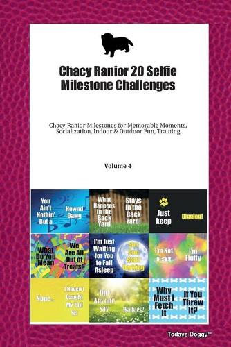 Chacy Ranior 20 Selfie Milestone Challenges: Chacy Ranior Milestones for Memorable Moments, Socialization, Indoor & Outdoor Fun, Training Volume 4