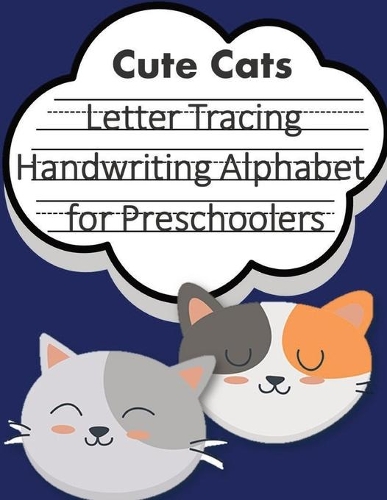Letter Tracing Book Handwriting Alphabet for Preschoolers Cute Cats: Letter Tracing Book -Practice for Kids - Ages 3+ - Alphabet Writing Practice - Handwriting Workbook - Kindergarten - toddler