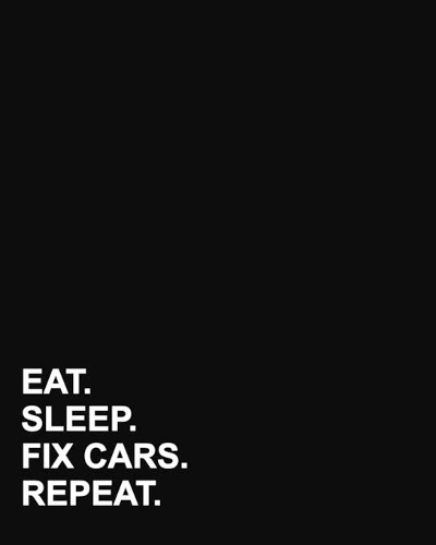 Eat Sleep Fix Cars Repeat
