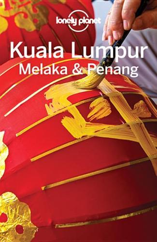 Lonely Planet Kuala Lumpur, Melaka & Penang: (Travel Guide)