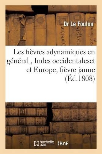 Essai Sur Les Fièvres Adynamiques, Indes Occidentales Et Maladies En Europe, Fièvre Jaune: (Sciences)