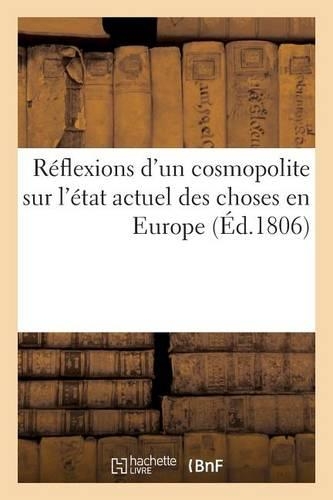 Réflexions d'Un Cosmopolite Sur l'État Actuel Des Choses En Europe: (Histoire)