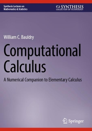 Computational Calculus: A Numerical Companion to Elementary Calculus(Synthesis Lectures on Mathematics & Statistics)