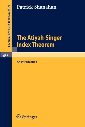 The Atiyah-Singer Index Theorem: An Introduction(638 Lecture Notes in Mathematics)