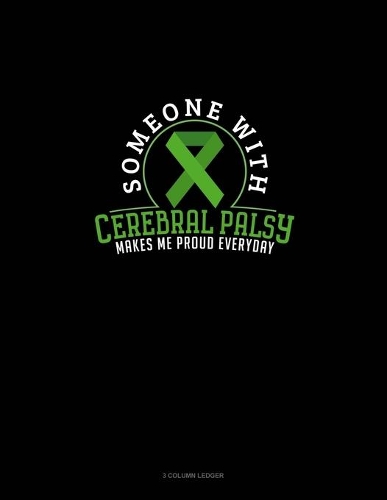 Someone With Cerebral Palsy Makes Me Proud Everyday: 3 Column Ledger(312 3 Column Ledger)