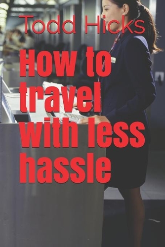How to travel with less hassle