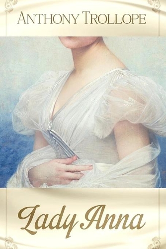 Lady Anna: Anthony Trollope [In Two Volumes]