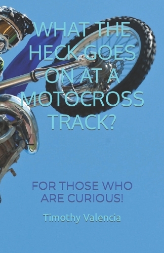 What the Heck Goes on at a Motocross Track?