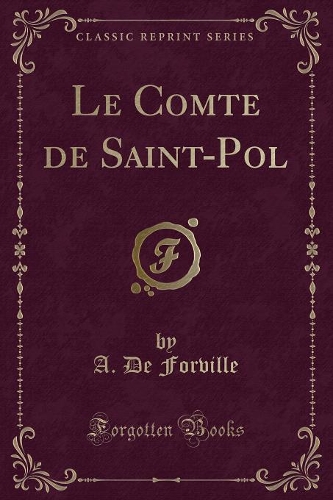 Le Comte de Saint-Pol (Classic Reprint)