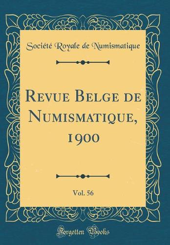 Revue Belge de Numismatique, 1900, Vol. 56 (Classic Reprint)