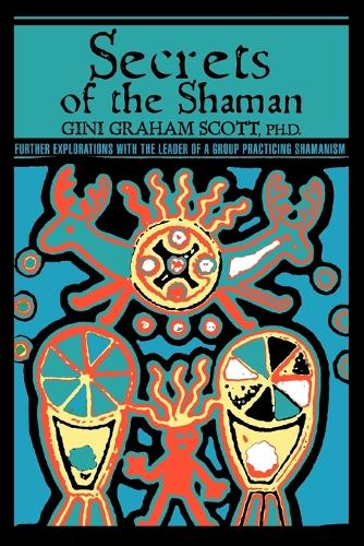 Secrets Of The Shaman: Further Explorations with the Leader of a Group Practicing Shamanism(English)