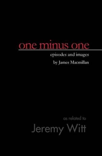 one minus one: episodes and images by James Macmillan(English)