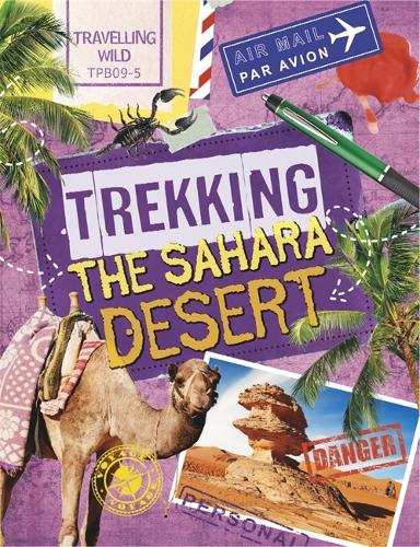 Travelling Wild: Trekking the Sahara: (Travelling Wild)