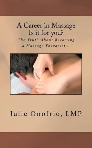 A Career in Massage - Is It for You?: The Truth about Becoming a Massage Therapist...What Massage Schools and Associations Don't Tell You about Beco(English)