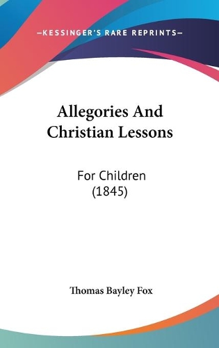 Allegories And Christian Lessons: For Children (1845)