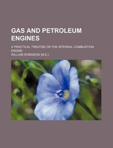 Gas and Petroleum Engines; A Practical Treatise on the Internal Combustion Engine